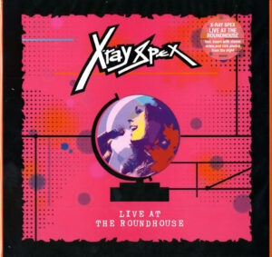 X-Ray Spex – Live At The Roundhouse