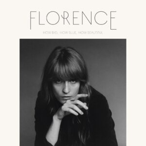 Florence and the Machine - How Big, How Blue, How Beautiful