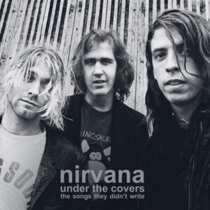 Nirvana – Under The Covers (The Songs They Didn't Write)