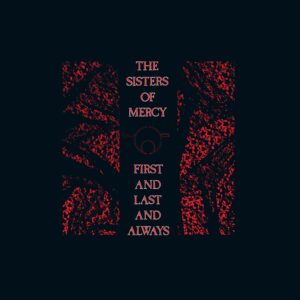 The Sisters Of Mercy - First and Last Always
