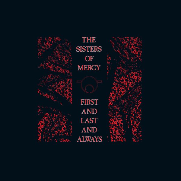 The Sisters Of Mercy - First and Last Always