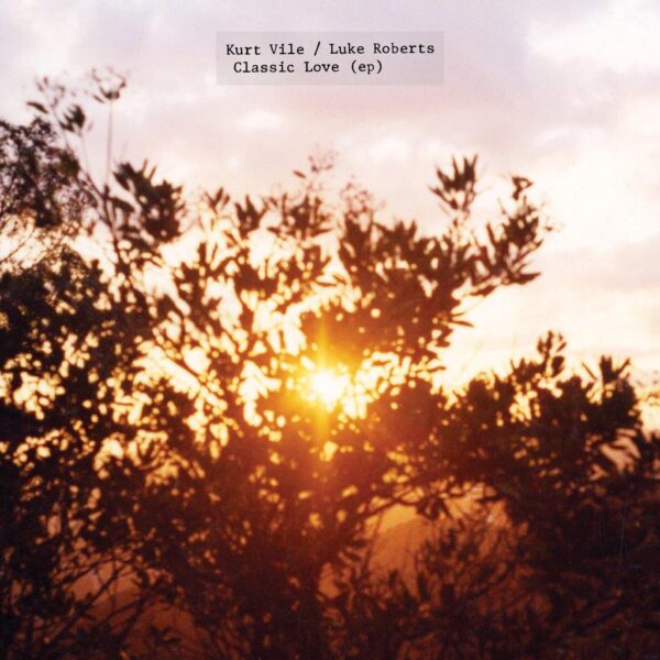 KURT VILE & LUKE ROBERTS – CLASSIC LOVE