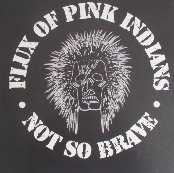 Flux Of Pink Indians – Not So Brave