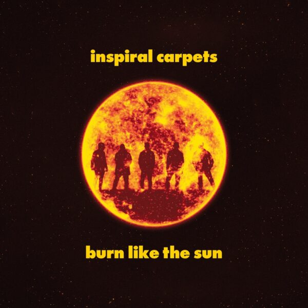 INSPIRAL CARPETS - BURN LIKE THE SUN
