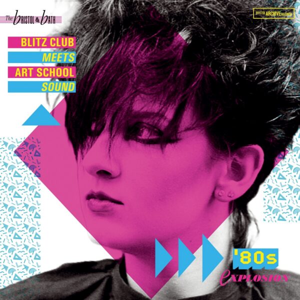 VARIOUS ARTISTS 'THE BRISTOL & BATH BLITZ CLUB MEETS ART SCHOOL SOUND - 80’S EXPLOSION'